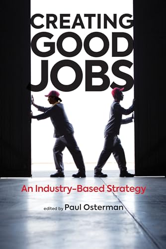 Stock image for Creating Good Jobs: An Industry-Based Strategy (The MIT Press) for sale by Bellwetherbooks