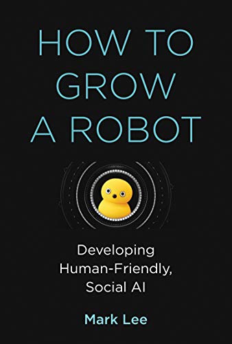 Stock image for How to Grow a Robot: Developing Human-Friendly, Social AI (Mit Press) for sale by Goodwill Southern California