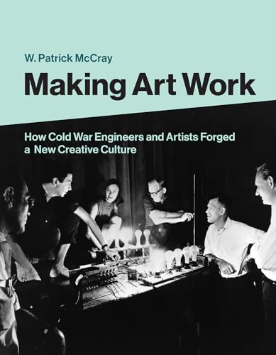 Stock image for Making Art Work: How Cold War Engineers and Artists Forged a New Creative Culture for sale by Bellwetherbooks