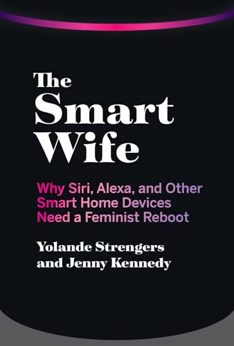Imagen de archivo de The Smart Wife: Why Siri, Alexa, and Other Smart Home Devices Need a Feminist Reboot a la venta por HPB Inc.