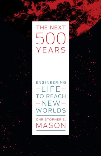 Stock image for The Next 500 Years: Engineering Life to Reach New Worlds for sale by Bellwetherbooks