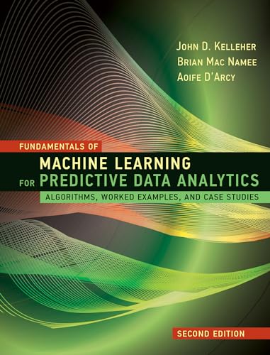 Stock image for Fundamentals of Machine Learning for Predictive Data Analytics, second edition: Algorithms, Worked Examples, and Case Studies for sale by HPB-Red