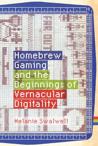 9780262044776: Homebrew Gaming and the Beginnings of Vernacular Digitality (Game Histories)