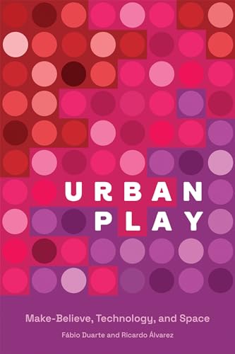 Stock image for Urban Play: Make-Believe, Technology, and Space for sale by Bellwetherbooks
