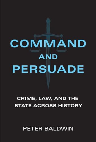 Stock image for Command and Persuade: Crime, Law, and the State Across History for sale by ThriftBooks-Atlanta