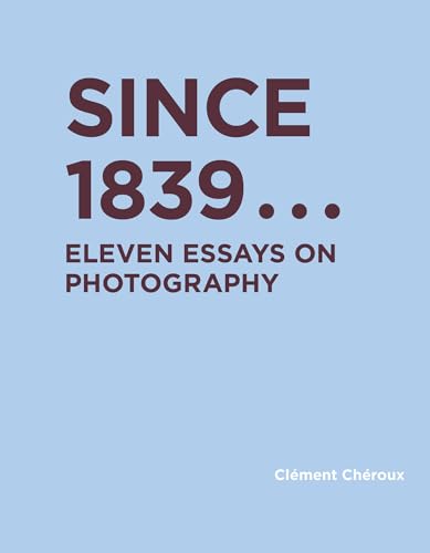 Stock image for Since 1839: Eleven Essays on Photography (RIC BOOKS (Ryerson Image Centre Books)) for sale by Bellwetherbooks