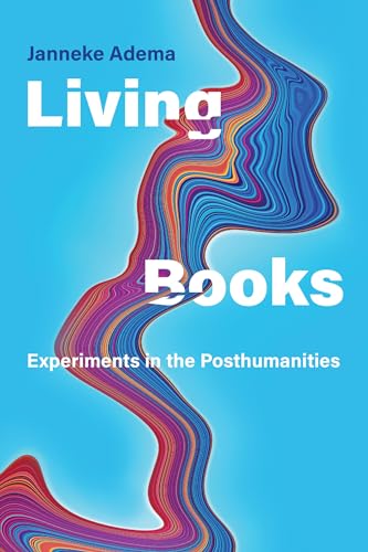 9780262046022: Living Books: Experiments in the Posthumanities (Leonardo)