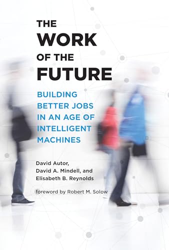 Imagen de archivo de The Work of the Future: Building Better Jobs in an Age of Intelligent Machines a la venta por Bellwetherbooks