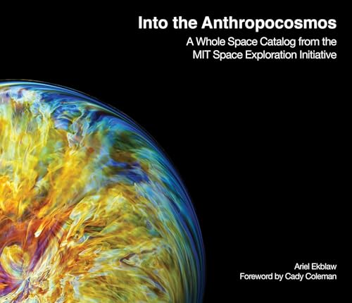 Imagen de archivo de Into the Anthropocosmos: A Whole Space Catalog from the MIT Space Exploration Initiative a la venta por AwesomeBooks