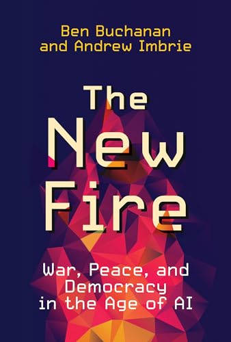 

The New Fire: War, Peace, and Democracy in the Age of AI