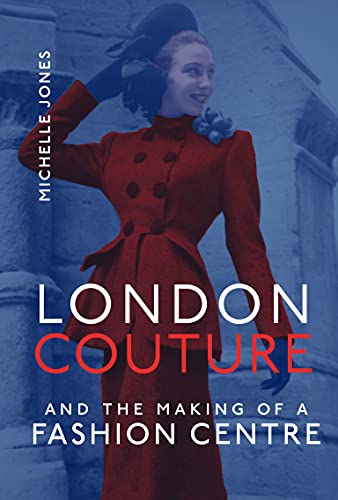 Stock image for London Couture and the Making of a Fashion Centre for sale by Bellwetherbooks
