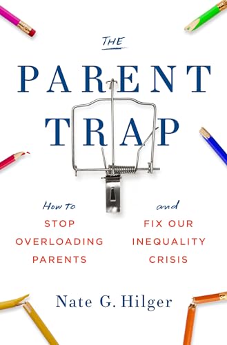 Beispielbild fr The Parent Trap: How to Stop Overloading Parents and Fix Our Inequality Crisis zum Verkauf von BooksRun