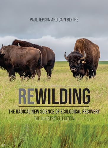 Imagen de archivo de Rewilding: The Radical New Science of Ecological Recovery: The Illustrated Edition a la venta por Bellwetherbooks