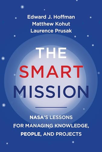 Beispielbild fr The Smart Mission: NASA  s Lessons for Managing Knowledge, People, and Projects zum Verkauf von BooksRun