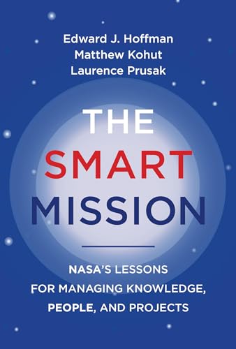 9780262046886: The Smart Mission: NASA's Lessons for Managing Knowledge, People, and Projects