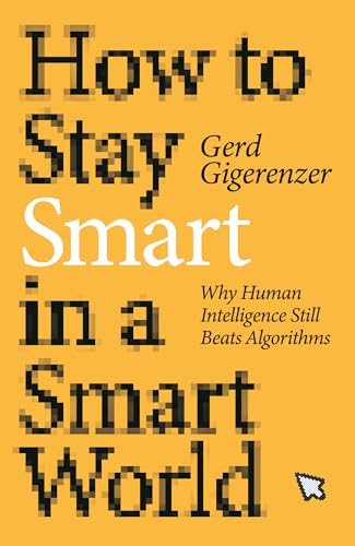 Stock image for How to Stay Smart in a Smart World: Why Human Intelligence Still Beats Algorithms for sale by Bellwetherbooks