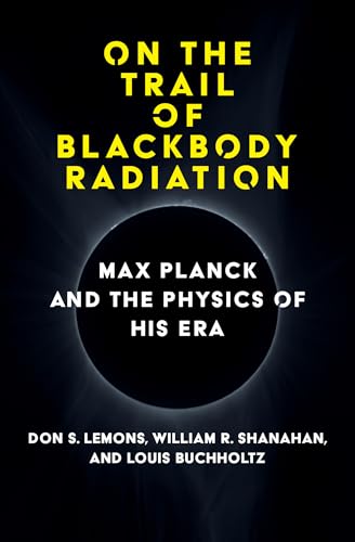 Beispielbild fr On the Trail of Blackbody Radiation: Max Planck and the Physics of his Era zum Verkauf von BooksRun