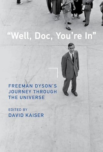 Imagen de archivo de Well, Doc, You're In: Freeman Dyson?s Journey through the Universe a la venta por Bellwetherbooks