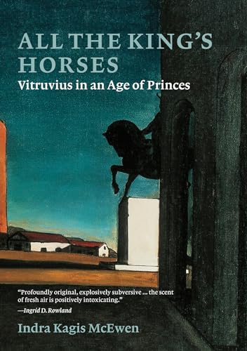 Stock image for All the King  s Horses: Vitruvius in an Age of Princes for sale by BooksRun