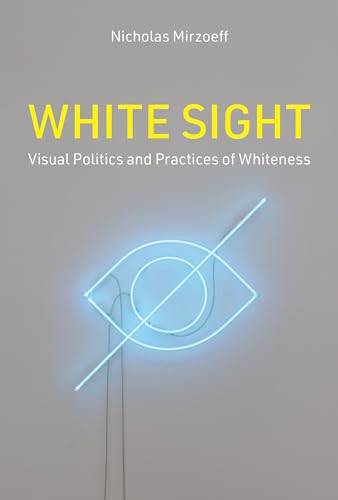 Imagen de archivo de White Sight: Visual Politics and Practices of Whiteness a la venta por Bellwetherbooks