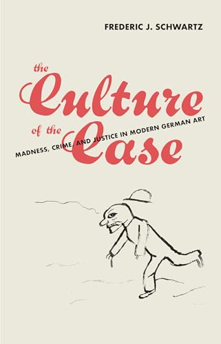 9780262047708: The Culture of the Case: Madness, Crime, and Justice in Modern German Art