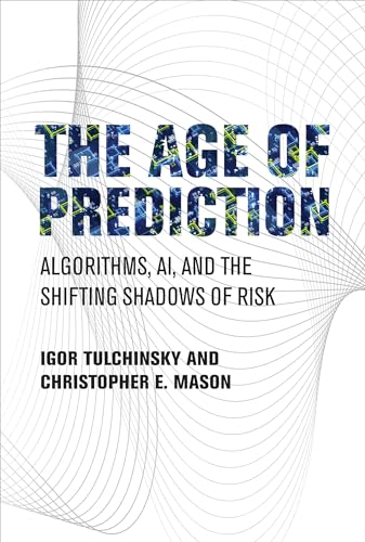 Imagen de archivo de The Age of Prediction: Algorithms, AI, and the Shifting Shadows of Risk a la venta por BooksRun