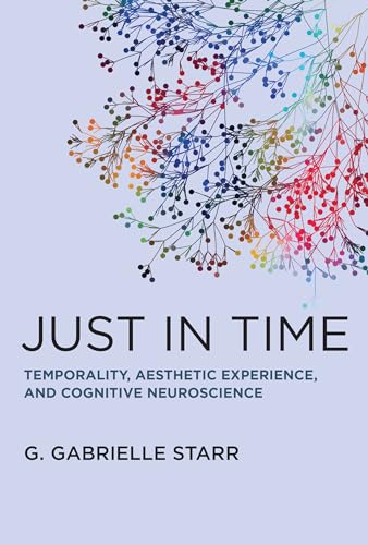 Stock image for Just in Time: Temporality, Aesthetic Experience, and Cognitive Neuroscience for sale by Books From California