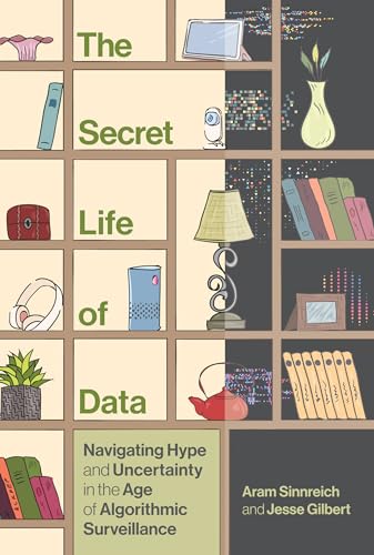 Stock image for The Secret Life of Data: Navigating Hype and Uncertainty in the Age of Algorithmic Surveillance (The Information Society Series) [Hardcover] Sinnreich, Aram and Gilbert, Jesse for sale by Lakeside Books