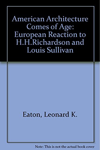 American Architecture Comes of Age: European Reaction to H. H. Richardson and Louis Sullivan