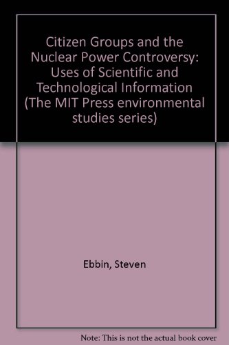 Stock image for Citizen groups and the nuclear power controversy: uses of scientific and technological information. (The MIT Press environmental studies series). Ex-Library. for sale by Yushodo Co., Ltd.