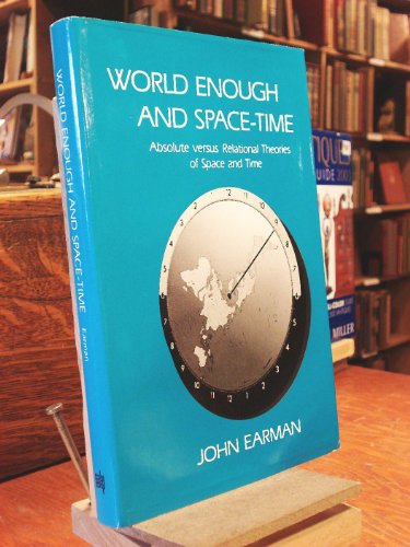 World Enough and Space-Time: Absolute vs. Relational Theories of Space and Time (Bradford Books) Earman, John