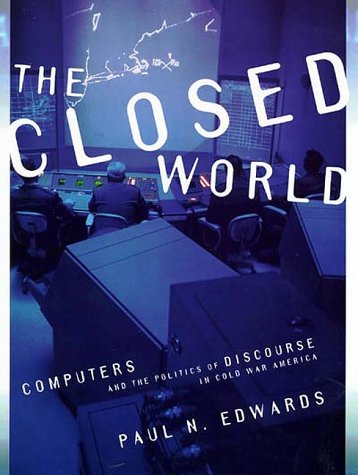 Stock image for The Closed World: Computers and the Politics of Discourse in Cold War America (Inside Technology) for sale by HPB-Red