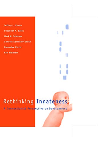 Stock image for Rethinking Innateness: A Connectionist Perspective on Development (Neural Network Modeling and Connectionism) (NEURAL NETWORK MODELLING AND CONNECTIONISM) for sale by Gardner's Used Books, Inc.
