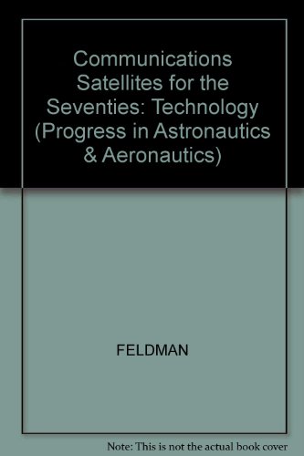 Communication Satellites for the 70's: Technology (PAAS Ser., Vol. 25)