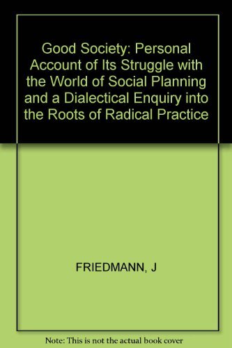 Beispielbild fr The Good Society : A Personal Account of Its Struggle with the World of Social Planning and a Dialectical Inquiry into the Roots of Radical Practice zum Verkauf von Better World Books