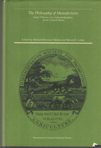 Stock image for The Philosophy of Manufactures: Early Debates over Industrialization in the United States for sale by Heartwood Books, A.B.A.A.