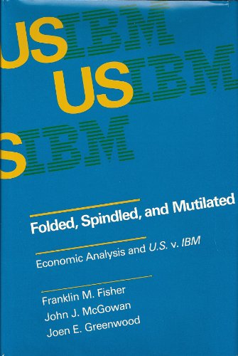 Imagen de archivo de Folded, Spindled, and Mutilated: Economic Analysis and U.S. v. IBM (MIT Press Series on the Regulation of Economic Activity) a la venta por BookDepart