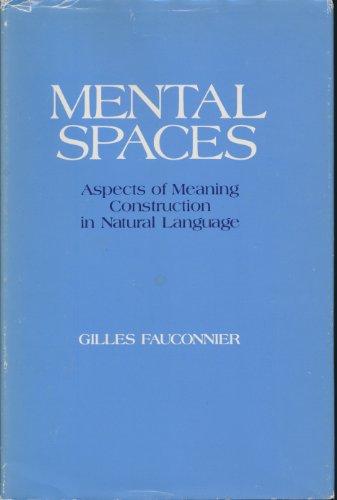 Mental Spaces: Aspects of Meaning Construction in Natural Language (Bradford Books)