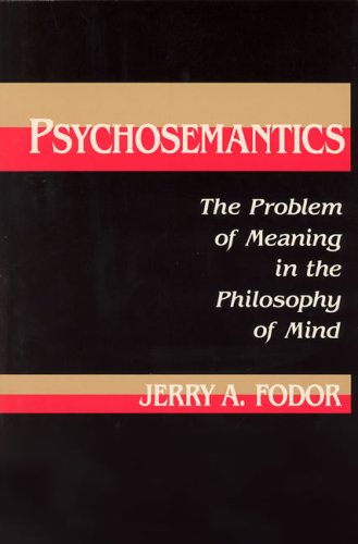 Psychosemantics: The Problem of Meaning in the Philosophy of Mind - Jerry A Fodor