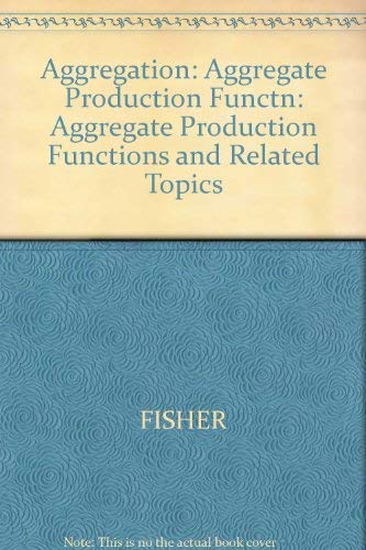 Stock image for Aggregation: Aggregate Production Functions and Related Topics. Collected Papers of Franklin M. Fisher. Edited by John Monz. for sale by Ted Kottler, Bookseller