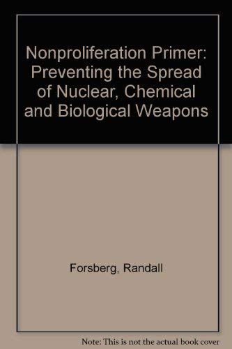 Stock image for Nonproliferation Primer: Preventing the Spread of Nuclear, Chemical, and Biological Weapons for sale by dsmbooks