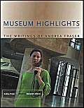 Museum Highlights: The Writings Of Andrea Fraser (9780262062442) by Fraser, Andrea; Alberro, Alexander