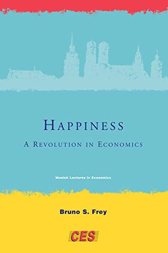 Happiness - A Revolution in Economics, in collaboration with Alois Stutzer u.a., - Frey, Bruno S.,
