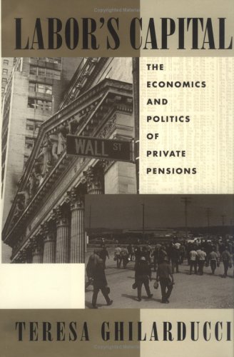 Beispielbild fr Labor's Capital : The Economics and Politics of Private Pensions zum Verkauf von Better World Books