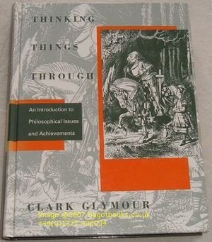 Thinking Things Through: An Introduction to Philosophical Issues and Achievements (9780262071413) by Glymour, Clark