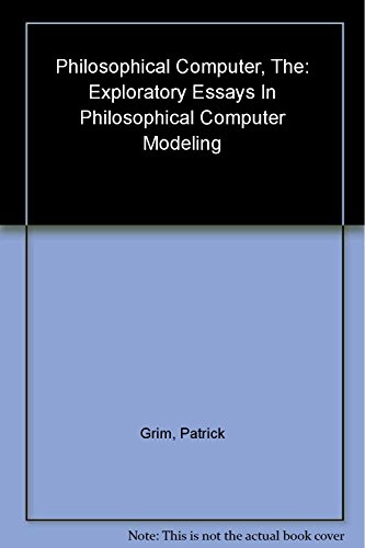 Stock image for The Philosophical Computer: Exploratory Essays in Philosophical Computer Modeling for sale by HPB-Red