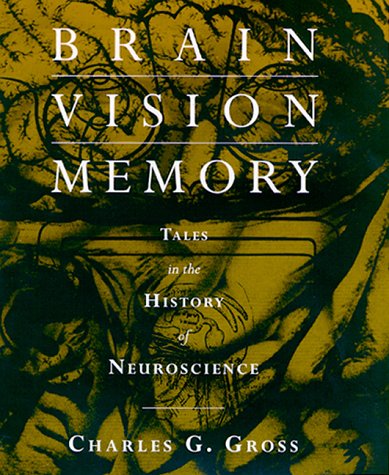 Stock image for Brain, Vision, Memory: Tales in the History of Neuroscience - Gross, Charles G. for sale by Big Star Books