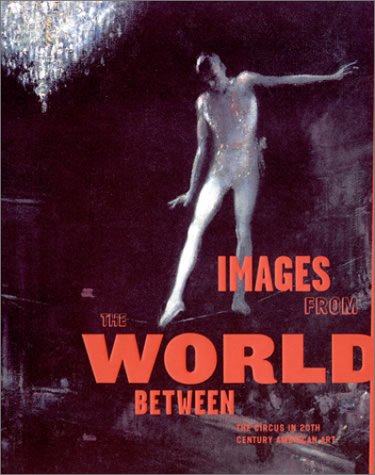 9780262072281: Images from the World Between – The Circus in Twentieth–Century American Art