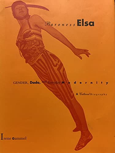 9780262072311: Baroness Elsa: Gender, Dada, and Everyday Modernity : A Cultural Biography