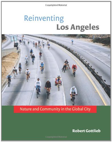 Reinventing Los Angeles: Nature and Community in the Global City (Urban and Industrial Environments) (9780262072878) by Gottlieb, Robert